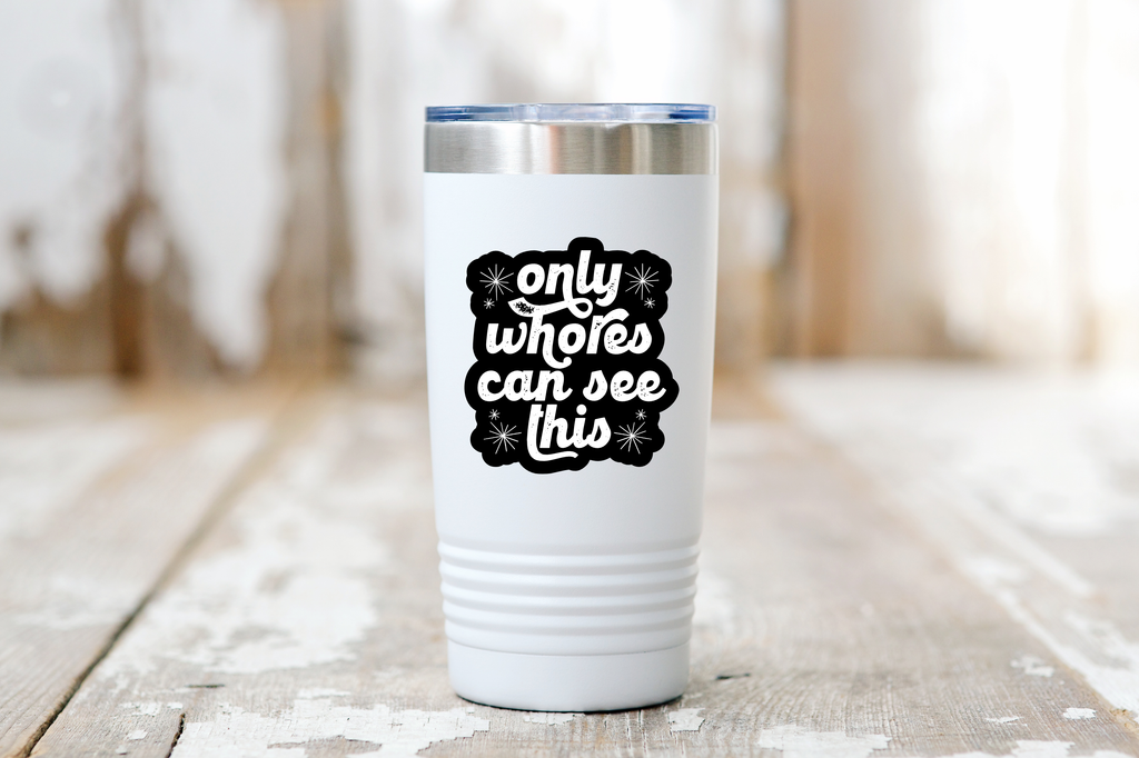 Only Whores Can See This Sticker - funny, snarky, friendship