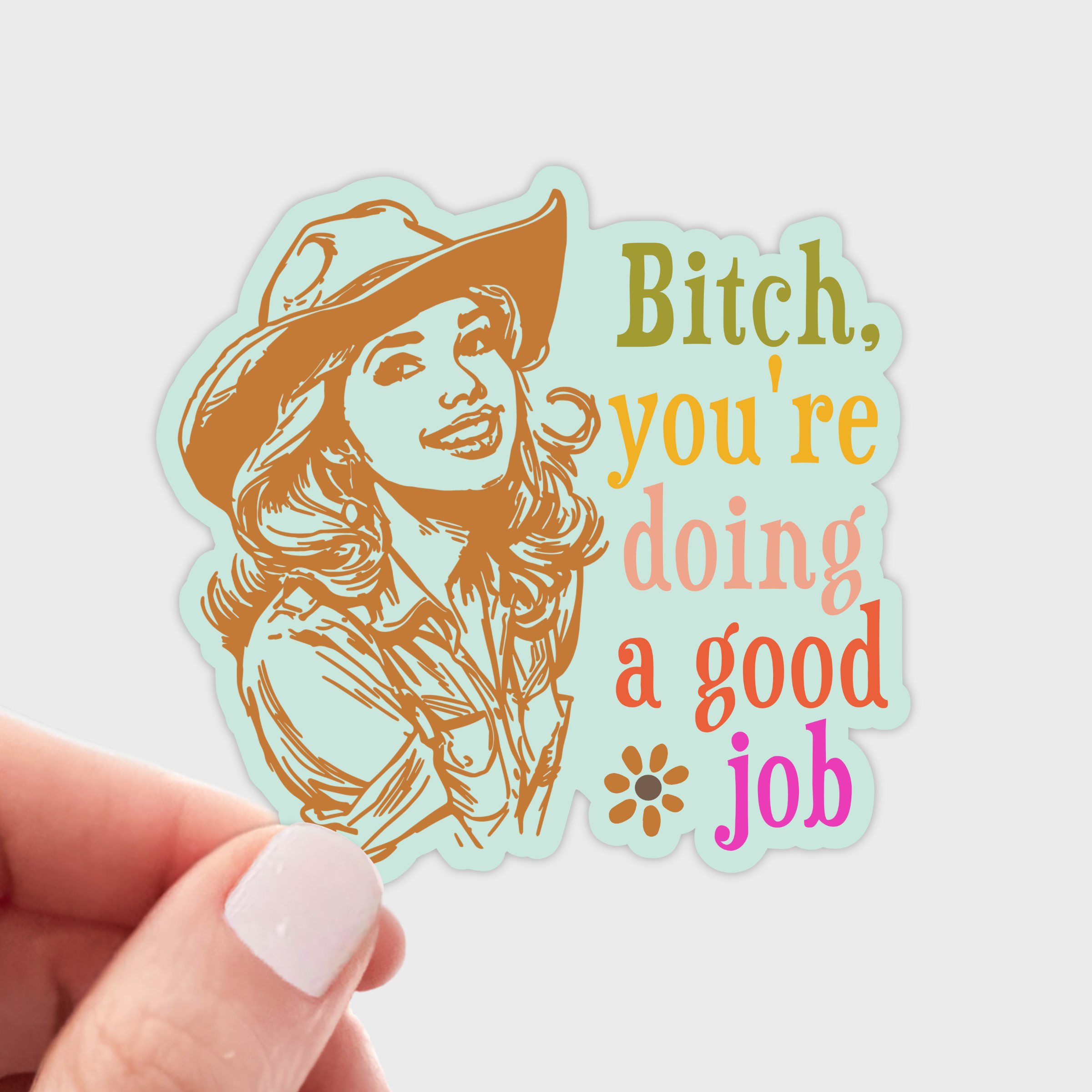 Bitch You're Doing a Good Job Sticker - cowgirl, cowboy, fun